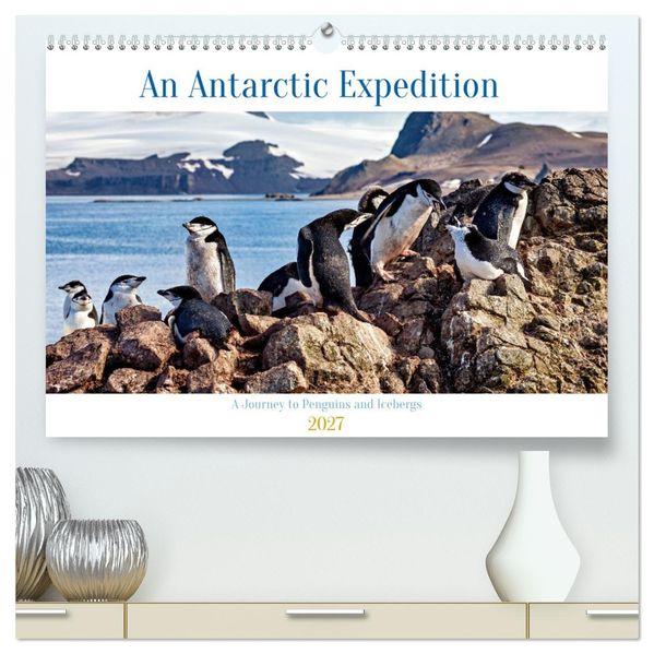 An Antarctic Expedition (High Quality Premium Wall Calendar 2027 DIN A2 landscape)CALVENDO 12 Month Wall Calendar