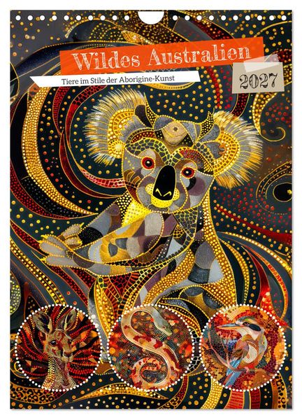 Wildes Australien - Tiere im Stile der Aborigine-Kunst (Wandkalender 2027 DIN A4 hoch) CALVENDO Monatskalender