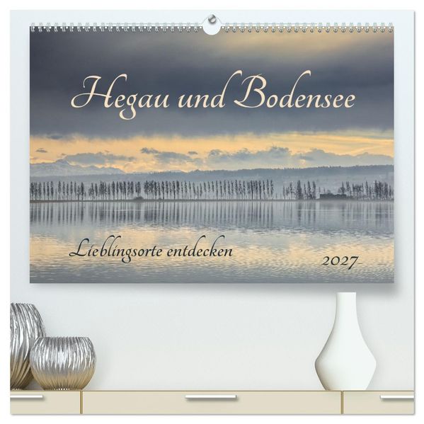 Hegau und Bodensee - Lieblingsorte entdecken (hochwertiger Premium Wandkalender 2027 DIN A2 quer) Kunstdruck in Hochglanz