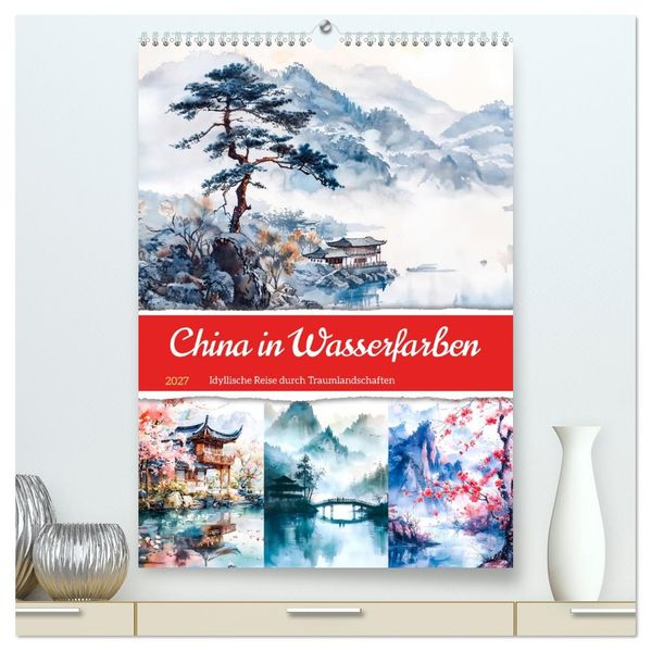 China in Wasserfarben - Idyllische Reise durch Traumlandschaften (hochwertiger Premium Wandkalender 2027 DIN A2 hoch) Kunstdruck in Hochglanz