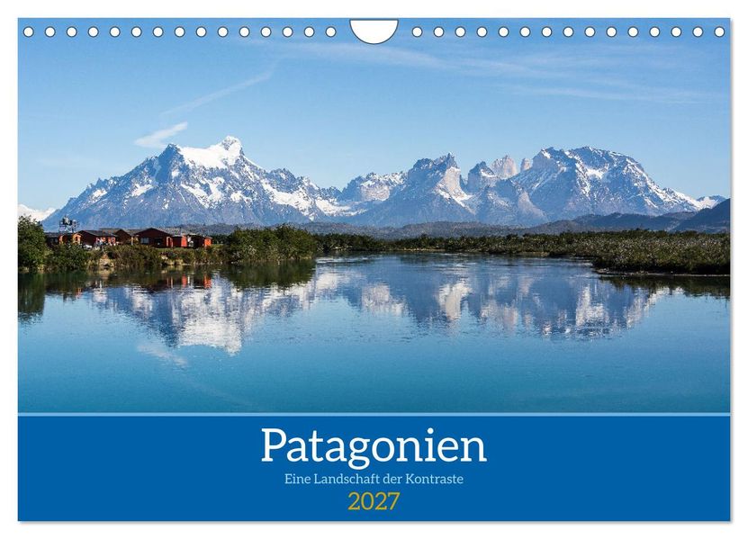 Patagonien - Eine Landschaft der Kontraste (Wandkalender 2027 DIN A4 quer) CALVENDO Monatskalender