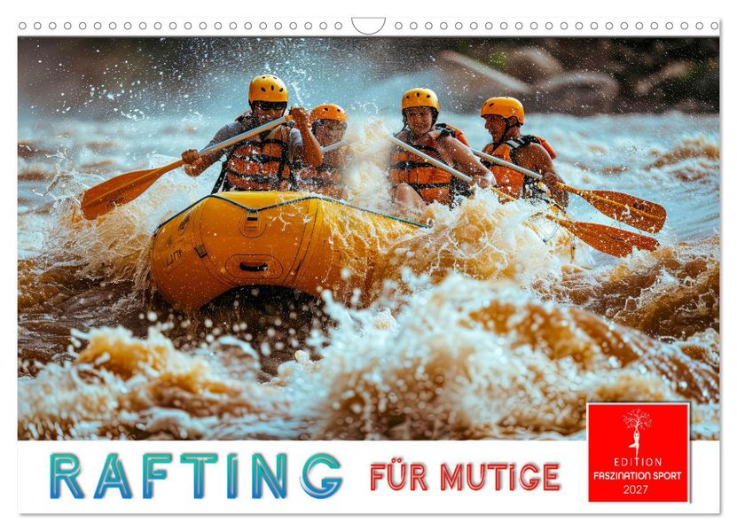 Rafting für Mutige (Wandkalender 2027 DIN A3 quer) CALVENDO Monatskalender