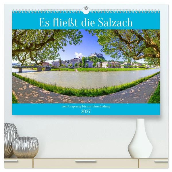 Es fließt die Salzach (hochwertiger Premium Wandkalender 2027 DIN A2 quer) Kunstdruck in Hochglanz