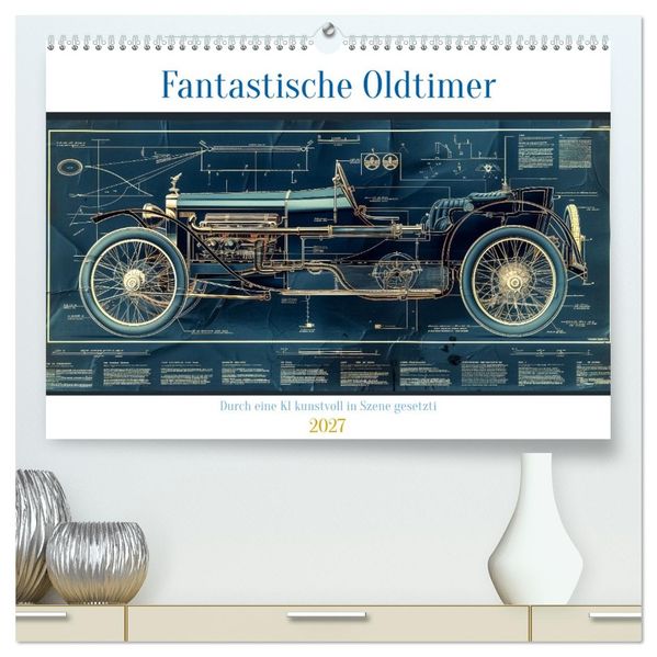 Fantastische Oldtimer (hochwertiger Premium Wandkalender 2027 DIN A2 quer) Kunstdruck in Hochglanz