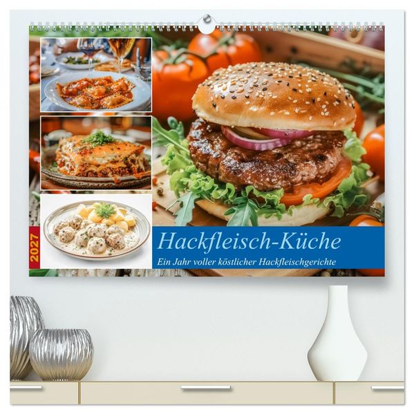 Hackfleisch-Küche (hochwertiger Premium Wandkalender 2027 DIN A2 quer) Kunstdruck in Hochglanz