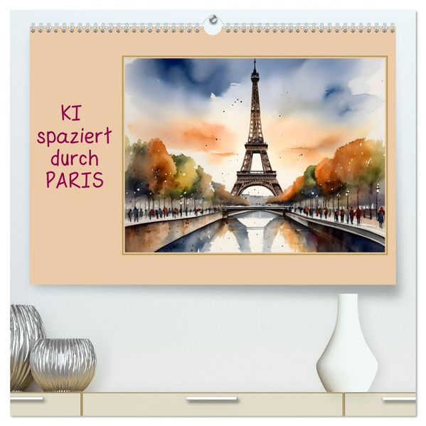 KI spaziert durch Paris (hochwertiger Premium Wandkalender 2027 DIN A2 quer) Kunstdruck in Hochglanz