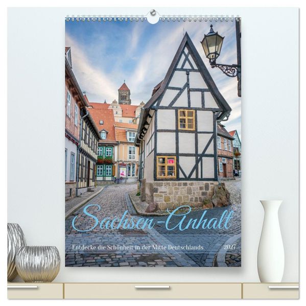 Sachsen-Anhalt - Entdecke die Schönheit in der Mitte Deutschlands (hochwertiger Premium Wandkalender 2027 DIN A2 hoch) Kunstdruck in Hochglanz