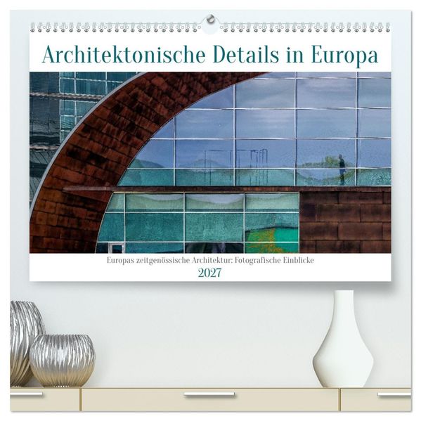 Architektonische Details aus Europa (hochwertiger Premium Wandkalender 2027 DIN A2 quer) Kunstdruck in Hochglanz