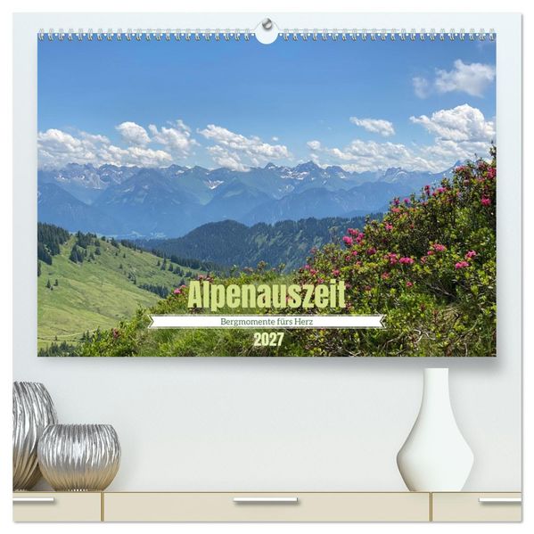 Alpenauszeit - Bergmomente fürs Herz (hochwertiger Premium Wandkalender 2027 DIN A2 quer) Kunstdruck in Hochglanz