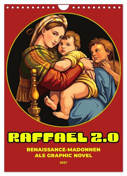 Raffael 2.0 Renaissance-Madonnen als Graphic Novel (Wandkalender 2027 DIN A4 hoch) CALVENDO Monatskalender