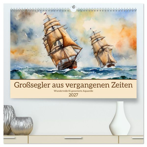 Großsegler aus vergangenen Zeiten (hochwertiger Premium Wandkalender 2027 DIN A2 quer) Kunstdruck in Hochglanz