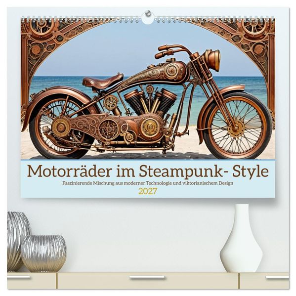 Motorräder im Steampunk-Style (hochwertiger Premium Wandkalender 2027 DIN A2 quer) Kunstdruck in Hochglanz