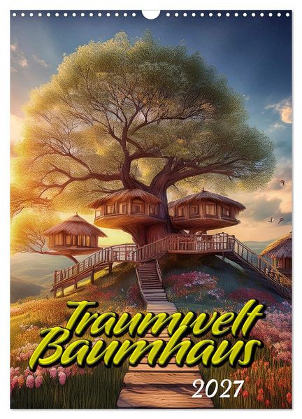 Traumwelt Baumhaus (Wandkalender 2027 DIN A3 hoch) CALVENDO Monatskalender