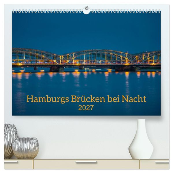 Hamburgs Brücken bei Nacht (hochwertiger Premium Wandkalender 2027 DIN A2 quer) Kunstdruck in Hochglanz