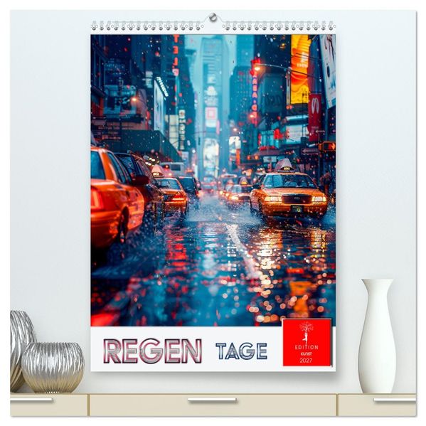 Regen Tage (hochwertiger Premium Wandkalender 2027 DIN A2 hoch) Kunstdruck in Hochglanz