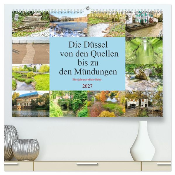 Die Düssel von den Quellen bis zu den Mündungen (hochwertiger Premium Wandkalender 2027 DIN A2 quer) Kunstdruck in Hochglanz