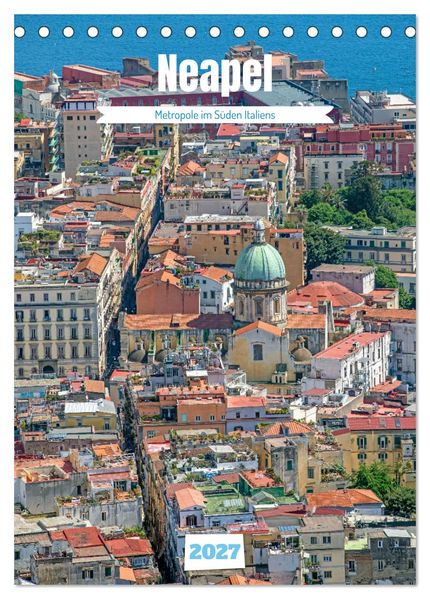 Neapel - Metropole im Süden Italiens (Tischkalender 2027 DIN A5 hoch) CALVENDO Monatskalender