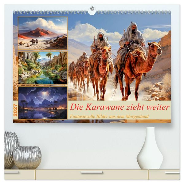 Die Karawane zieht weiter (hochwertiger Premium Wandkalender 2027 DIN A2 quer) Kunstdruck in Hochglanz