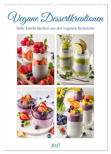 Vegane Dessertkreationen - Süße Köstlichkeiten aus der veganen Backstube (Wandkalender 2027 DIN A2 hoch) CALVENDO Monatskalender