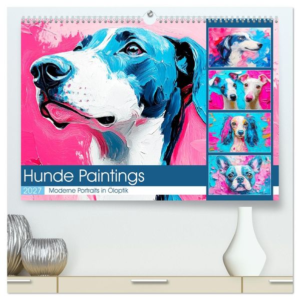Hunde Paintings. Moderne Portraits in Öloptik (hochwertiger Premium Wandkalender 2027 DIN A2 quer) Kunstdruck in Hochglanz