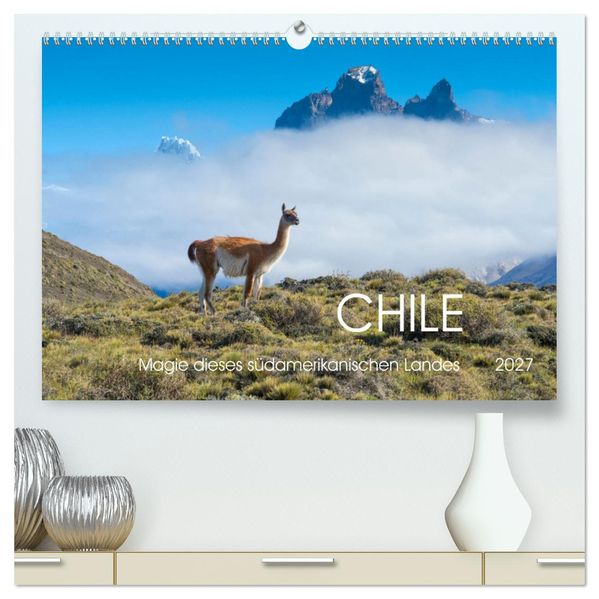 Magie dieses Südamerikanischen Landes Chile (hochwertiger Premium Wandkalender 2027 DIN A2 quer) Kunstdruck in Hochglanz