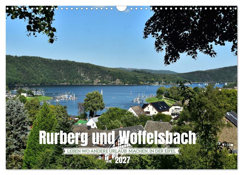 Rurberg und Woffelsbach - Leben wo andere Urlaub machen in der Eifel (Wandkalender 2027 DIN A3 quer) CALVENDO Monatskalender