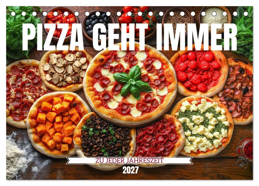 Pizza geht immer - Zu jeder Jahreszeit (Tischkalender 2027 DIN A5 quer) CALVENDO Monatskalender