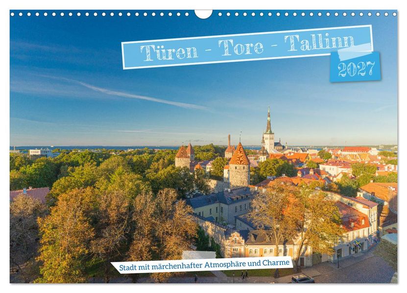 Türen-Tore-Tallinn Stadt mit märchenhafter Atmosphäre und Charme (Wandkalender 2027 DIN A3 quer) CALVENDO Monatskalender