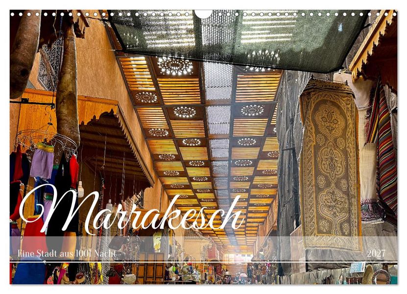 Marrakesch Eine Stadt aus 1001 Nacht (Wandkalender 2027 DIN A3 quer) CALVENDO Monatskalender