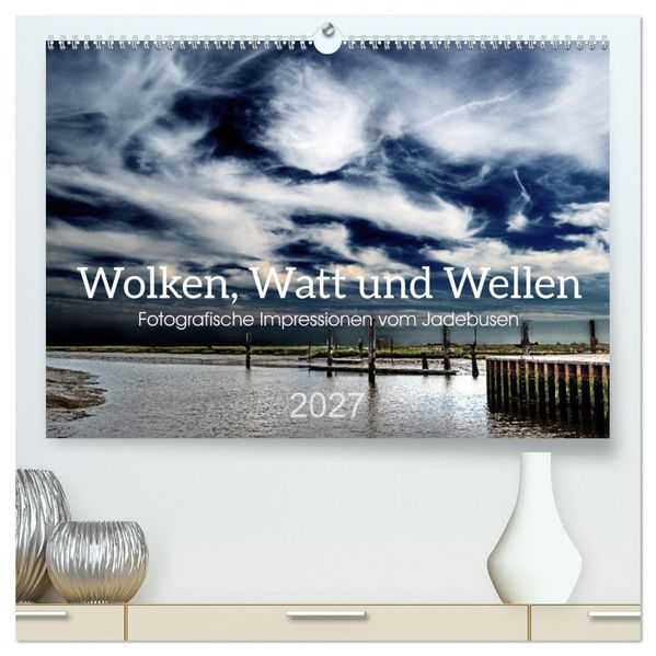Wolken Watt und Wellen. Fotografische Impressionen vom Jadebusen. (hochwertiger Premium Wandkalender 2027 DIN A2 quer) Kunstdruck in Hochglanz