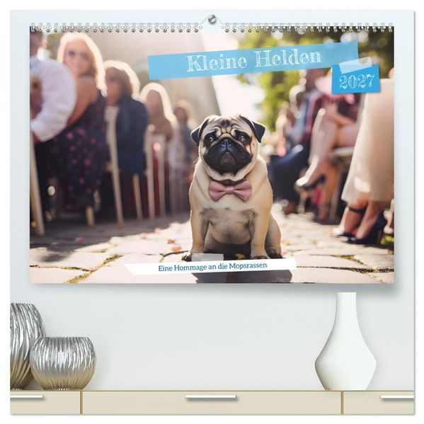 Kleine Helden - eine Hommage an die Mopsrasse (hochwertiger Premium Wandkalender 2027 DIN A2 quer) Kunstdruck in Hochglanz