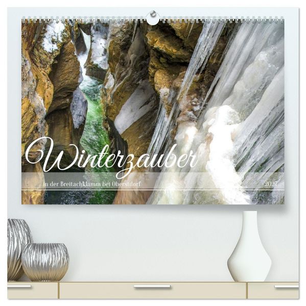 Winterzauber in der Breitachklamm bei Oberstdorf (hochwertiger Premium Wandkalender 2027 DIN A2 quer) Kunstdruck in Hochglanz