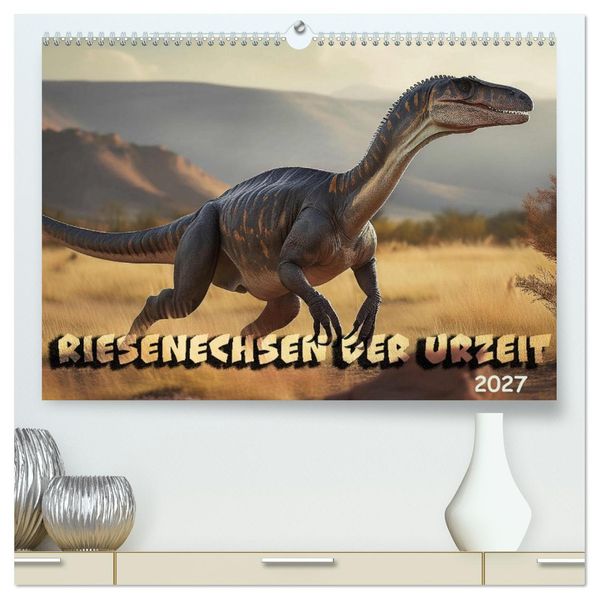 Riesenechsen der Urzeit (hochwertiger Premium Wandkalender 2027 DIN A2 quer) Kunstdruck in Hochglanz