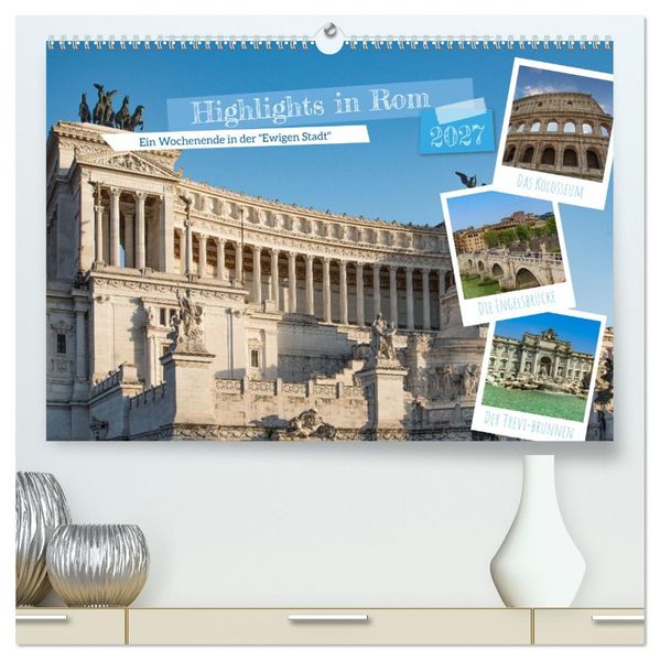 Highlights in Rom - Ein Wochenende in der 'Ewigen Stadt' (hochwertiger Premium Wandkalender 2027 DIN A2 quer) Kunstdruck in Hochglanz