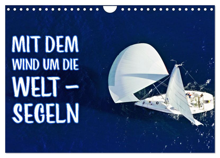 Mit dem Wind um die Welt - segeln (Wandkalender 2027 DIN A4 quer) CALVENDO Monatskalender