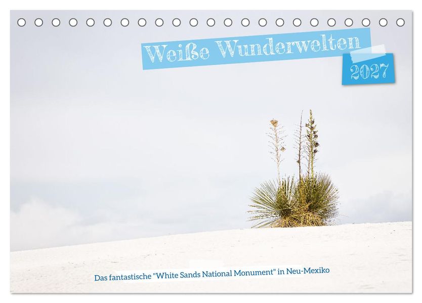 Weiße Wunderwelten - White Sands National Monument (Tischkalender 2027 DIN A5 quer) CALVENDO Monatskalender