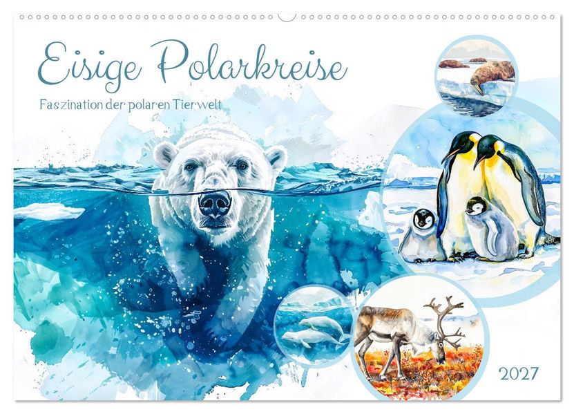Eisige Polarkreise - Faszination der polaren Tierwelt (Wandkalender 2027 DIN A2 quer) CALVENDO Monatskalender