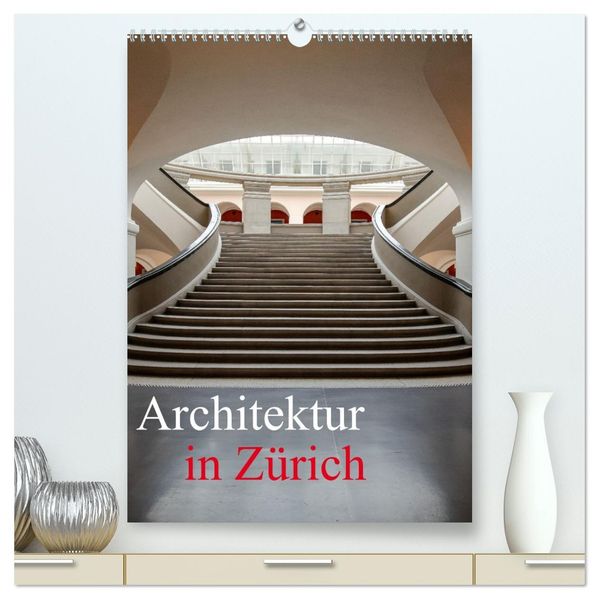 Architektur in Zürich (hochwertiger Premium Wandkalender 2027 DIN A2 hoch) Kunstdruck in Hochglanz