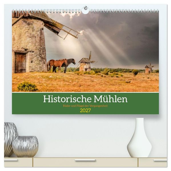 Historische Mühlen - Räder und Flügel der Vergangenheit (hochwertiger Premium Wandkalender 2027 DIN A2 quer) Kunstdruck in Hochglanz