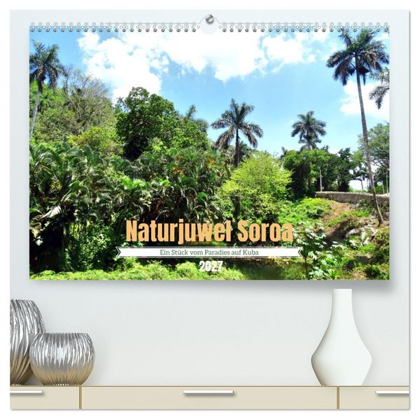 Naturjuwel Soroa - Ein Stück vom Paradies auf Kuba (hochwertiger Premium Wandkalender 2027 DIN A2 quer) Kunstdruck in Hochglanz