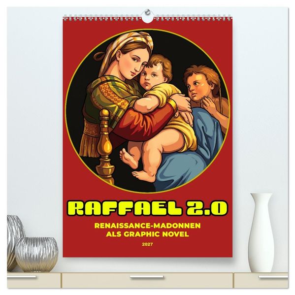 Raffael 2.0 Renaissance-Madonnen als Graphic Novel (hochwertiger Premium Wandkalender 2027 DIN A2 hoch) Kunstdruck in Hochglanz