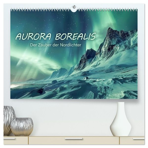 Aurora Borealis - Der Zauber der Nordlichter (hochwertiger Premium Wandkalender 2027 DIN A2 quer) Kunstdruck in Hochglanz