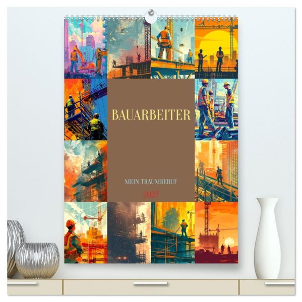 Bauarbeiter - Mein Traumberuf (hochwertiger Premium Wandkalender 2027 DIN A2 hoch) Kunstdruck in Hochglanz