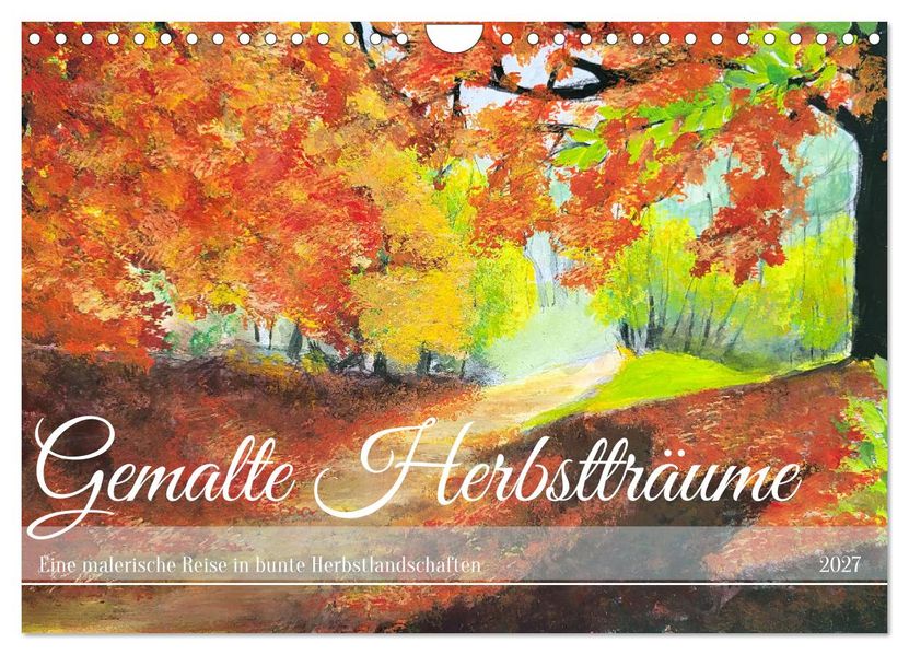 Gemalte Herbstträume - Eine malerische Reise in bunte Herbstlandschaften (Wandkalender 2027 DIN A4 quer) CALVENDO Monatskalender