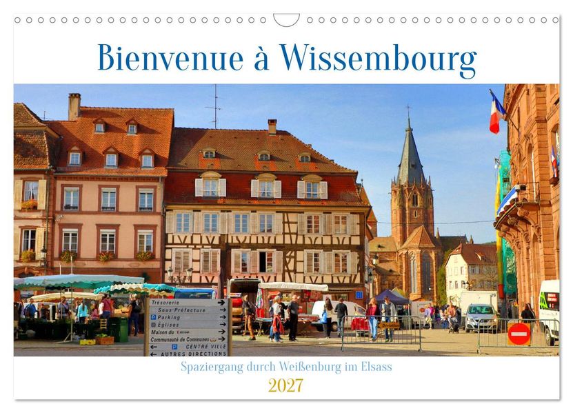 Bienvenue à Wissembourg. Spaziergang durch Weißenburg im Elsass (Wandkalender 2027 DIN A3 quer) CALVENDO Monatskalender