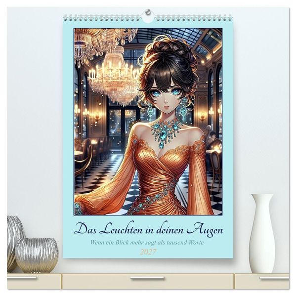 Das Leuchten in deinen Augen (hochwertiger Premium Wandkalender 2027 DIN A2 hoch) Kunstdruck in Hochglanz