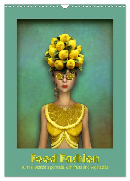Food Fashion - surreal women's portraits with fruit and vegetable (Wall Calendar 2027 DIN A3 portrait) CALVENDO 12 Month Wall Calendar