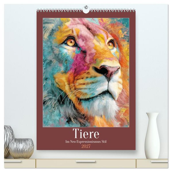 Tiere - Im Neo Expressionismus Stil (hochwertiger Premium Wandkalender 2027 DIN A2 hoch) Kunstdruck in Hochglanz