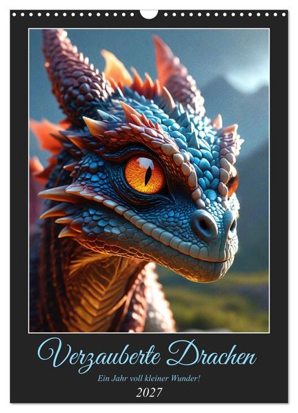 Verzauberte Drachen: Ein Jahr voll kleiner Wunder! (Wandkalender 2027 DIN A3 hoch) CALVENDO Monatskalender