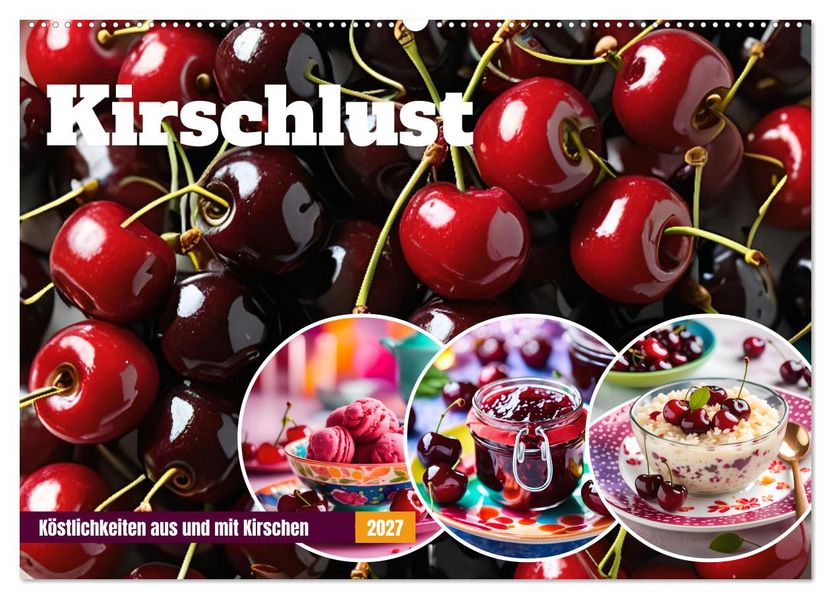Kirschlust - Köstlichkeiten aus und mit Kirschen (Wandkalender 2027 DIN A2 quer) CALVENDO Monatskalender